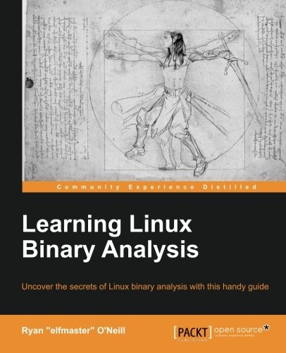 Ryan "elfmaster" O'Neill: Learning Linux Binary Analysis (2016, Packt Publishing)