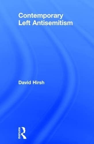 David Hirsh: Contemporary Left Antisemitism (2017, Taylor & Francis Group, Routledge)