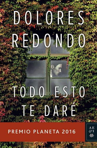 Dolores Redondo: Todo esto te daré (Spanish language, 2016, Editorial Planeta, S.A.)