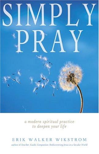 Erik Walker Wikstrom: Simply Pray (Paperback, 2005, Skinner House Books)