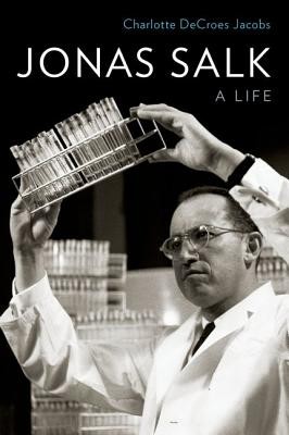 Charlotte Jacobs: Jonas Salk : a life (2015, Oxford University Press)