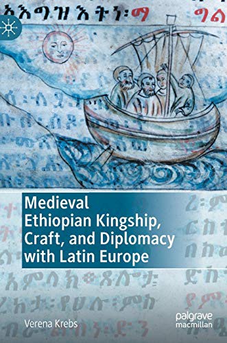 Verena Krebs: Medieval Ethiopian Kingship, Craft, and Diplomacy with Latin Europe (Hardcover, 2021, Palgrave Macmillan)