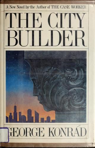 György Konrád: The city builder (1977, Harcourt Brace Jovanovich)