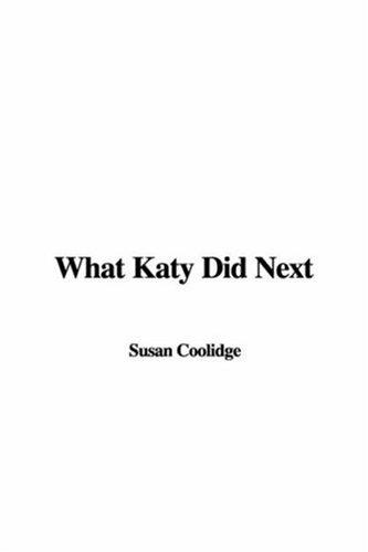 Sarah Chauncey Woolsey: What Katy Did Next (Hardcover, 2004, IndyPublish)