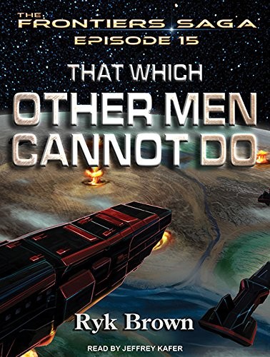 Jeffrey Kafer, Ryk Brown: That Which Other Men Cannot Do (AudiobookFormat, 2016, Tantor Audio)