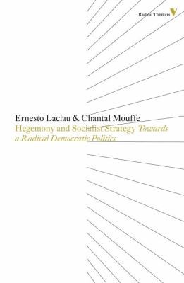 Ernesto Laclau: Hegemony And Socialist Strategy Towards A Radical Democratic Politics (2013, Verso Books)
