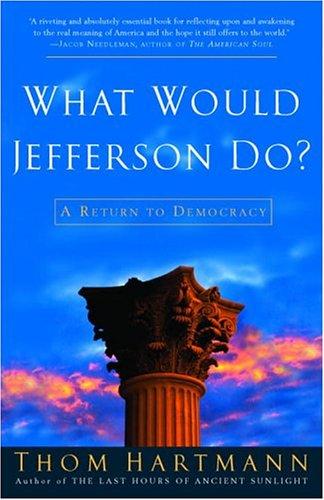 Thom Hartmann: What would Jefferson do? (Paperback, 2004, Three Rivers Press)