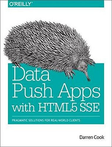 Darren Cook: Data Push Apps with HTML5 SSE: Pragmatic Solutions for Real-World Clients (2014, O'Reilly Media)