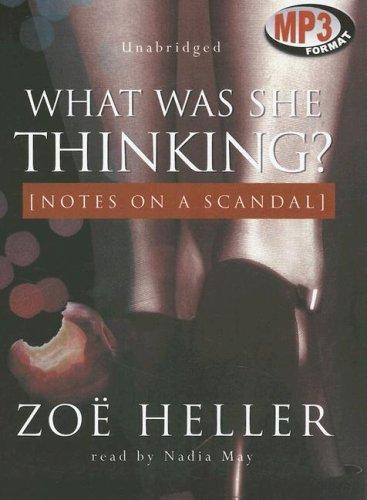 Zoe Heller: What Was She Thinking? Notes on a Scandal (AudiobookFormat, 2006, Blackstone Audio Inc.)