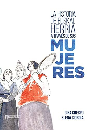 Cira Crespo Cabillo: La historia de Euskal Herria a través de sus mujeres (Paperback, Txalaparta, S.L.)