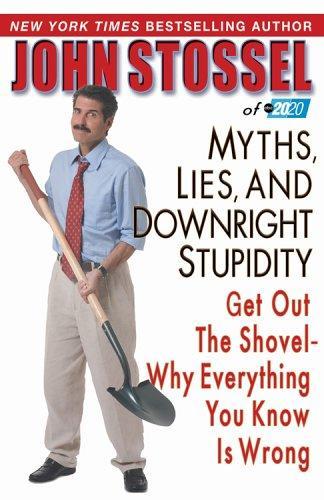 John Stossel: Myths, Lies, and Downright Stupidity : Get Out the Shovel--Why Everything You Know Is Wrong (2006)