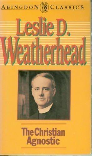 Leslie Dixon Weatherhead: The Christian agnostic (1990)