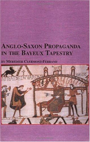 Meredith Clermont-Ferrand: Anglo-Saxon Propaganda in the Bayeux Tapestry (Studies in French Civilization) (Hardcover, 2004, Edwin Mellen Press)