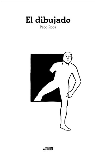 Paco Roca: El dibujado (GraphicNovel, 2021, Astiberri)
