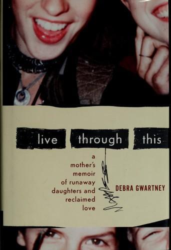 Debra Gwartney: Live Through this (2009)