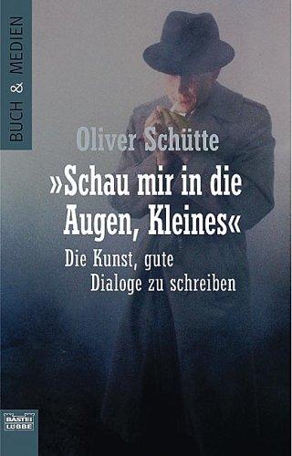 Oliver Schütte: ' Schau mir in die Augen Kleines'. Die Kunst der Dialoggestaltung. (Paperback, Lübbe)