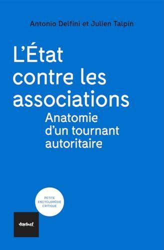 Julien Talpin, Antonio Delfini: L'État contre les associations (French language, 2025, Éditions Textuel)