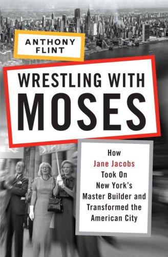 Anthony Flint: Wrestling with Moses (2009, Random House)