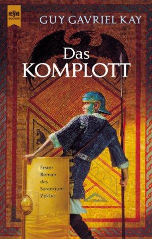 Guy Gavriel Kay: Das Komplott. 1. Roman des Sarantium- Zyklus. (Paperback, Heyne)