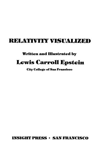 Lewis C. Epstein: Relativity Visualized (2000, All Rights Reserved, Insight Press)