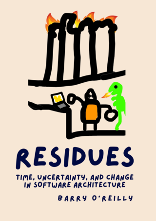 Barry O'Reilly: Residues: Time, Change, and Uncertainty in Software Architecture (EBook, 2024, Leanpub)