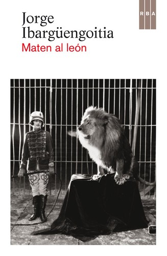 Jorge Ibargüengoitia: Maten al león (2014, RBA)