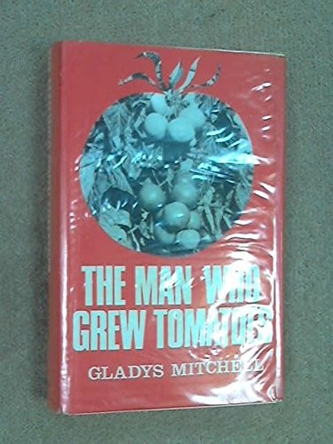 Gladys Mitchell: The man who grew tomatoes (1976, Severn House, (Distributed by Hutchinson), Severn House Publishers Ltd)