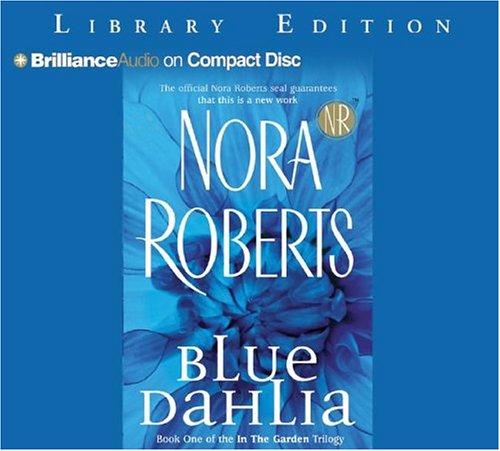 Nora Roberts: Blue Dahlia (In the Garden) (AudiobookFormat, 2004, Brilliance Audio on CD Unabridged Lib Ed)