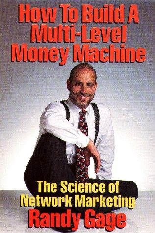 Randy Gage: How to build a multi-level money machine (1998, GR&DI Publications)