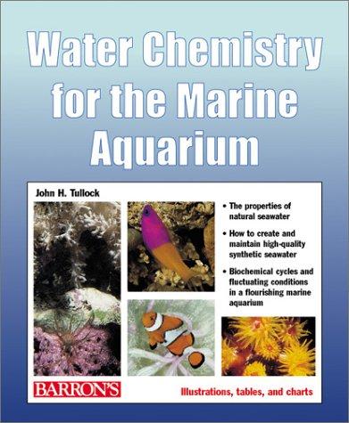 John H. Tullock: Water Chemistry for the Marine Aquarium (Paperback, 2005, Barron''s Educational Series)
