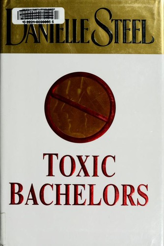 Danielle Steel: Toxic Bachelors (Hardcover, 2005, Delacorte Press)