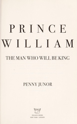 Penny Junor: Prince William (2012, Pegasus Books)