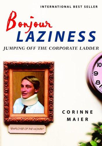 Corinne Maier: Bonjour Laziness (2005, Pantheon)