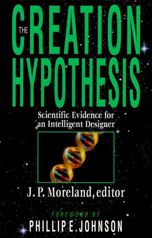 James Porter Moreland: The Creation Hypothesis (Paperback, InterVarsity Press)