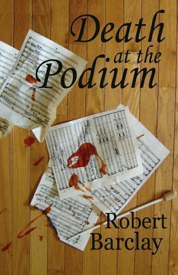 Robert Barclay: Death At The Podium (Paperback, Loose Cannon Press)