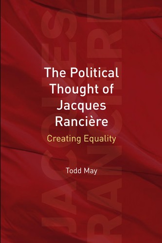 Todd May: The political thought of Jacques Rancière (2008, Edinburgh University Press)
