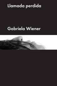 Gabriela Wiener: Llamada perdida (2015, Malpaso, Malpaso Editorial)