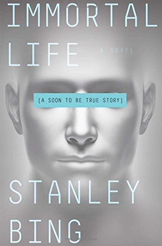 Stanley Bing: Immortal Life: A Soon To Be True Story (2017, Simon & Schuster)