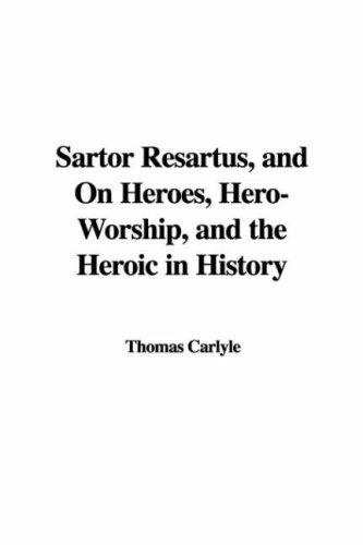 Thomas Carlyle: Sartor Resartus, and On Heroes, Hero-Worship, and the Heroic in History (Hardcover, 2007, IndyPublish)