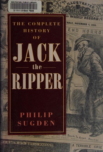 Philip Sugden: The Complete History of Jack the Ripper (Hardcover, 1994, Carroll & Graf Pub, Carroll & Graf)
