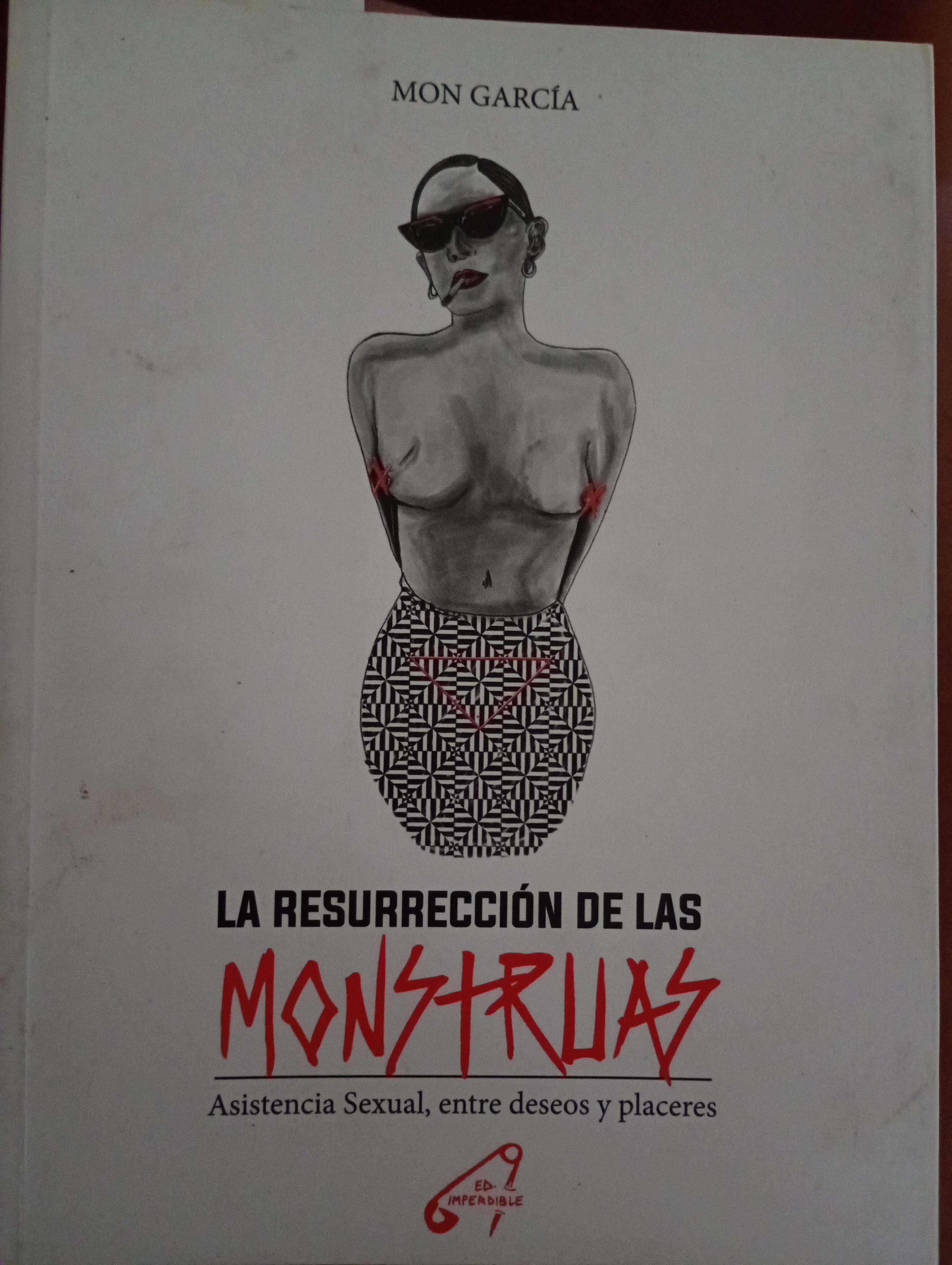 Mon Garcia: La resurrección de las monstruas. Asistencia sexual entre deseos y placeres (Castellano language, Imperdible)