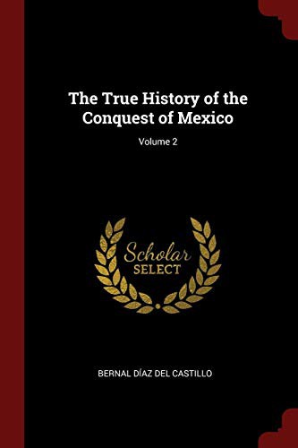 Bernal Díaz del Castillo: The True History of the Conquest of Mexico; Volume 2 (Paperback, 2017, Andesite Press)