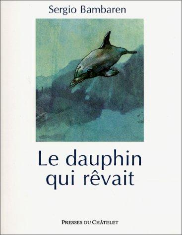 Sergio Bambaren: Le Dauphin qui rêvait (Paperback, Presses du Châtelet)