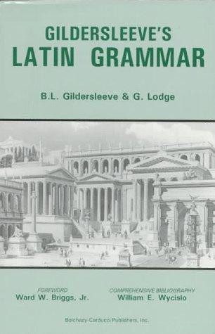 Basil L. Gildersleeve: Gildersleeve's Latin grammar (1997, Bolchazy-Carducci Publishers)