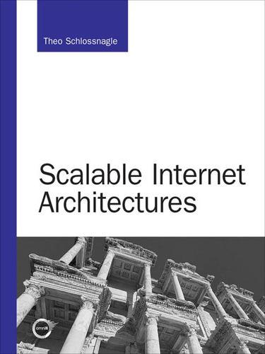 Theo Schlossnagle: Scalable Internet Architectures (EBook, 2007, Sams Publishing)