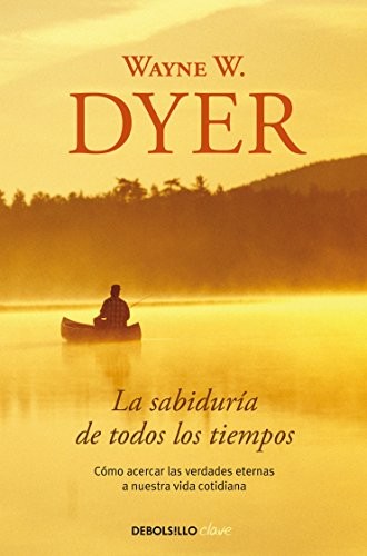 Wayne W. Dyer, Alicia Sánchez Vila: La sabiduría de todos los tiempos (Paperback, Debolsillo, DEBOLSILLO)