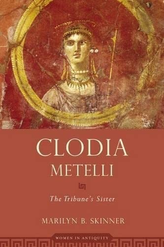 Marilyn B. Skinner: Clodia Metelli (2011, Oxford University Press)