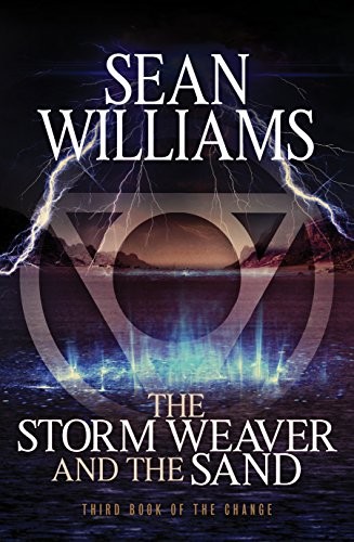 Sean Williams: THE STORM WEAVER AND THE SAND: Third Book of the Change (Fantastica)