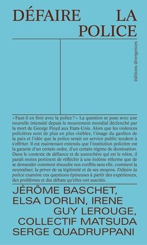 Elsa Dorlin, Jérôme Baschet, Serge Quadruppani, Irene: Défaire la police (French language, 2021, Éditions Divergences)