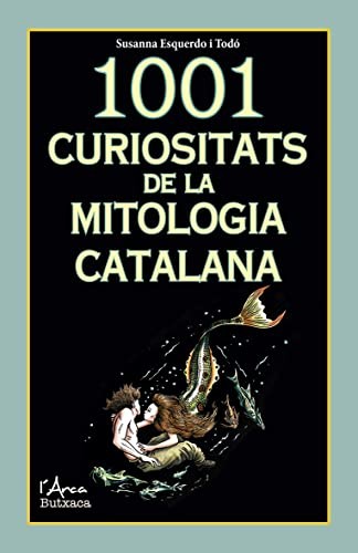 Susanna Esquerdo i Todó: 1001 curiositats de la mitologia catalana (Paperback, 2022, L'Arca)